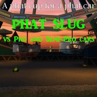 Phat Slug vs Pro Cars
